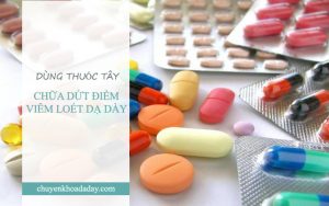 Chữa dứt điểm viêm loét dạ dày bằng thuốc Tây