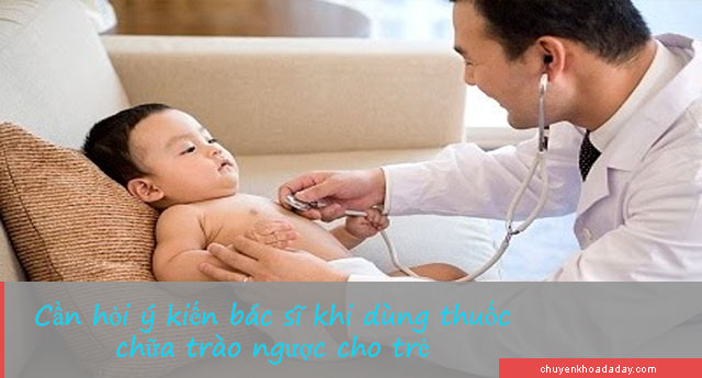 Cần phải hỏi ý kiến của bác sĩ khi dùng thuốc tây chữa trào ngược cho bé