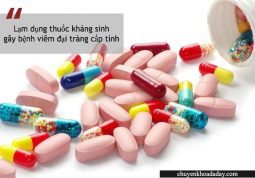 Lạm dụng thuốc kháng sinh là một trong những nguyên nhân gây bệnh viêm đại tràng