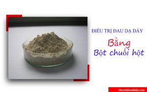 Dùng bột chuối hột chữa đau dạ dày vô cùng đơn giản và hiệu quả