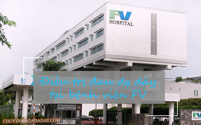 Bệnh viện FV Sài Gòn - Địa chỉ tin cậy trong điều trị đau dạ dày