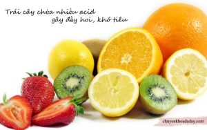 Ăn nhiều trái cây chứa nhiều acid gây đầy hơi, khó tiêu