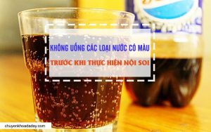 Không uống các loại nước có màu trước khi nội soi