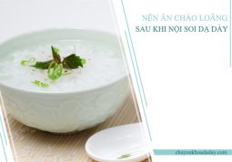 Nên ăn các loại thực phẩm được nấu loãng sau khi nội soi