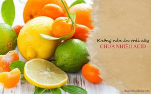 Không nên ăn các loại thực phẩm chứa nhiều acid khi bị viêm hang vị dạ dày