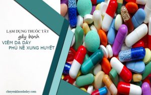 Lạm dụng thuốc tây là một trong những nguyên nhân gây bệnh viêm dạ dày phù nề xung huyết