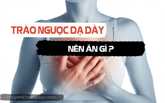 trào ngược dạ dày nên ăn 