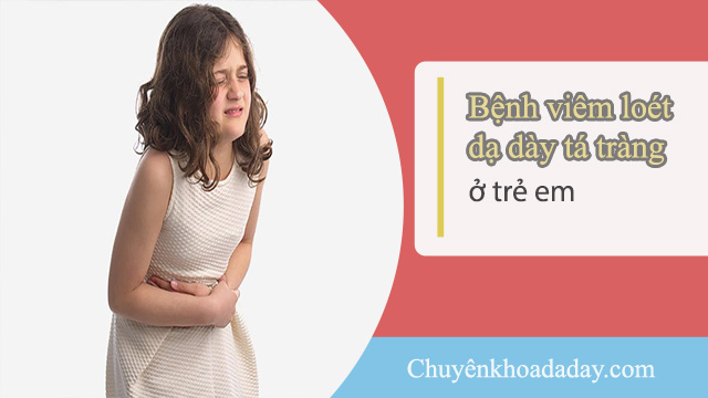 viêm loét dạ dày tá tràng ở trẻ