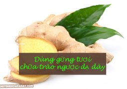 Gừng tươi chữa đau dạ dày hiệu quả