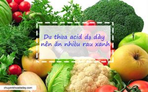 Rau củ tươi là loại thực phẩm rất tốt cho người bị dư thừa acid dạ dày