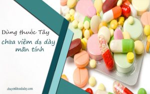 Dùng thuốc Tây điều trị viêm loét dạ dày mãn tính